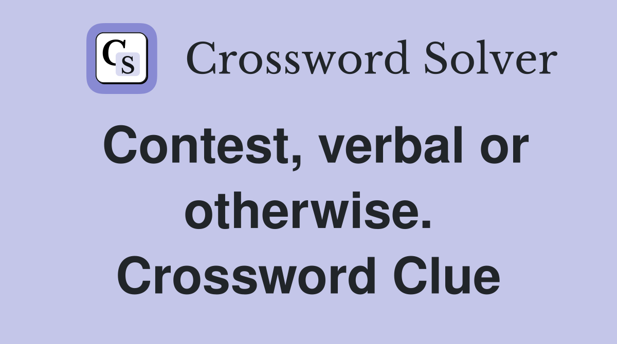 Contest, verbal or otherwise. Crossword Clue