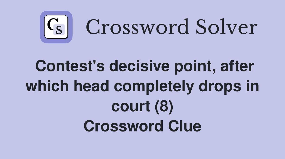 Contest's decisive point, after which head completely drops in court (8) Crossword Clue