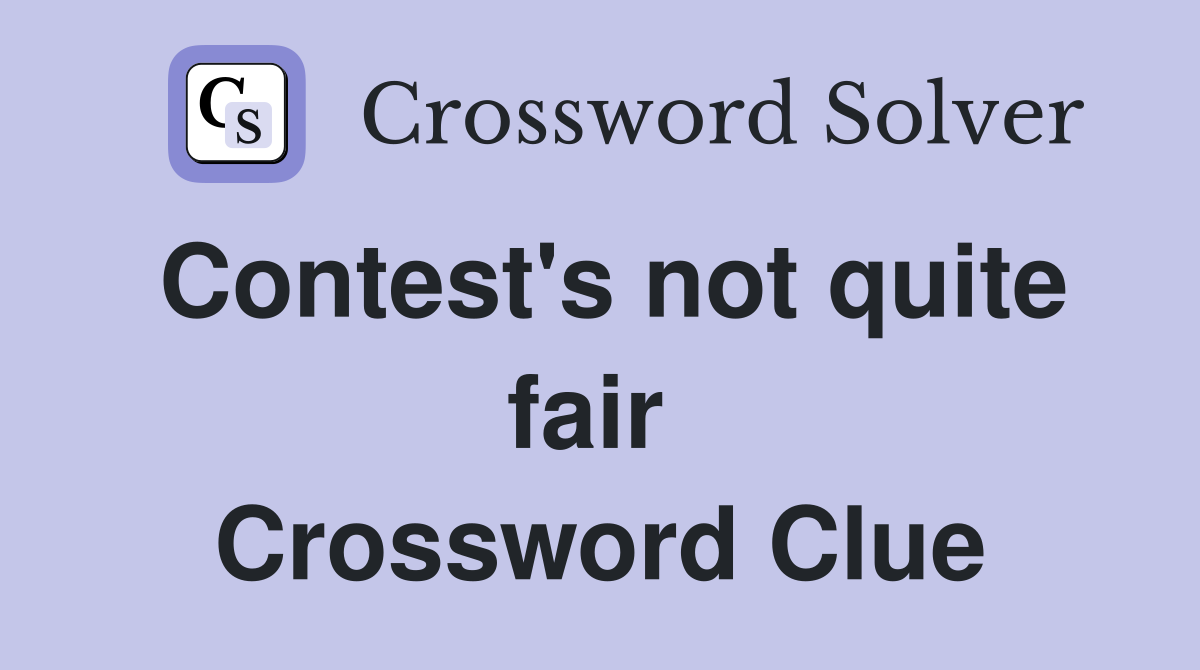 Contest's not quite fair  Crossword Clue