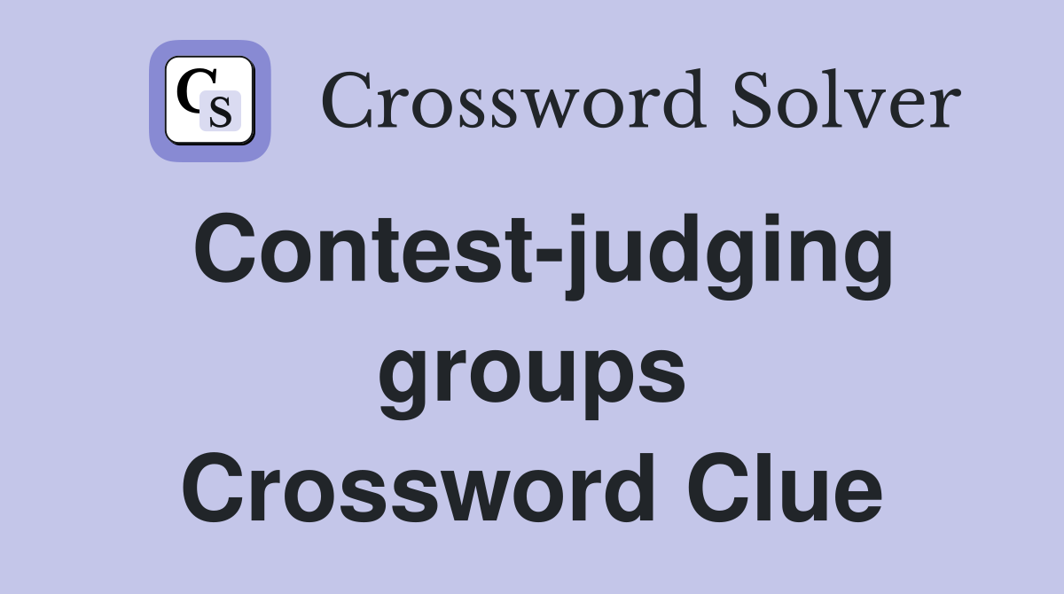 Contest-judging groups Crossword Clue