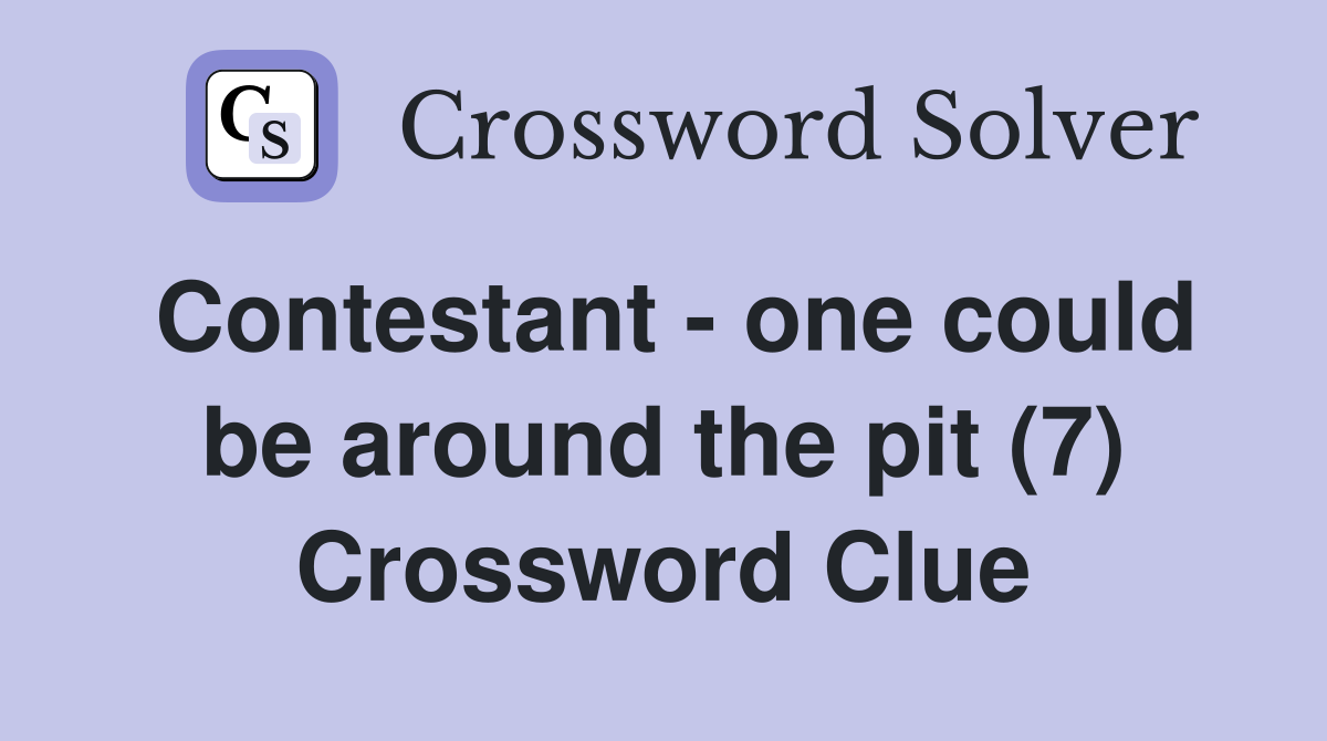 Contestant - one could be around the pit (7) Crossword Clue