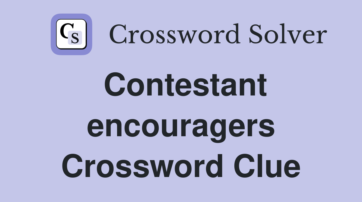 Contestant encouragers Crossword Clue