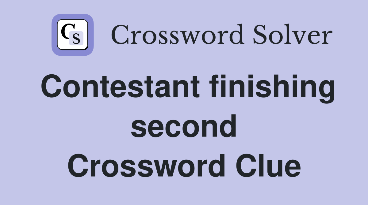 Contestant finishing second Crossword Clue