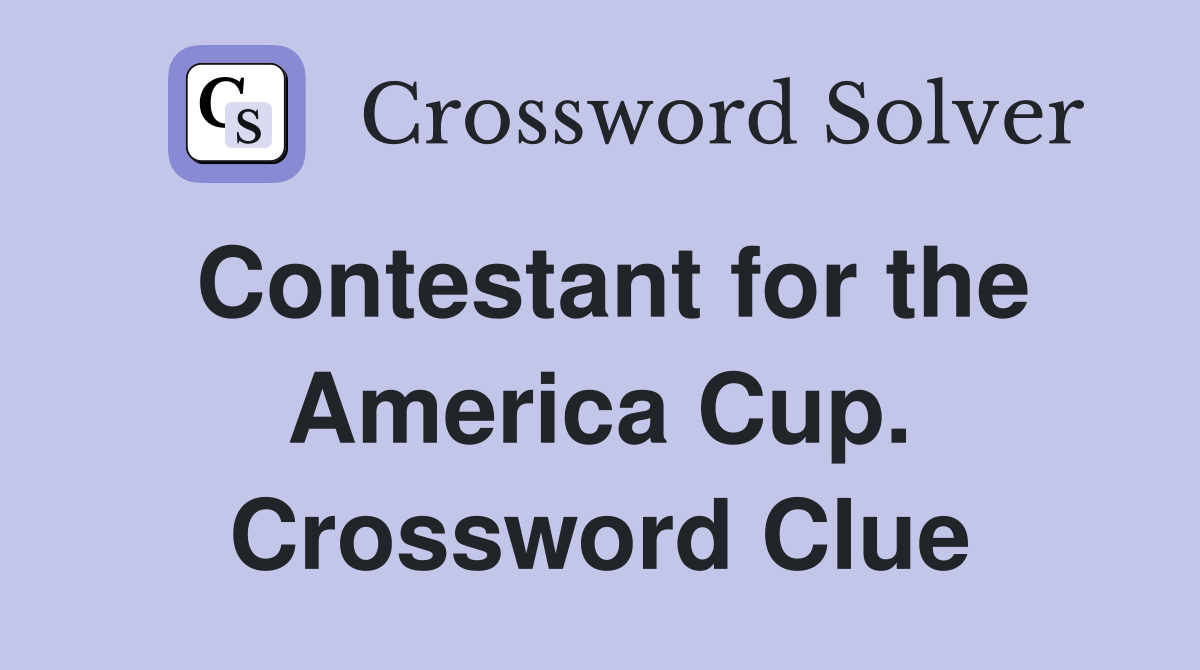 Contestant for the America Cup. Crossword Clue