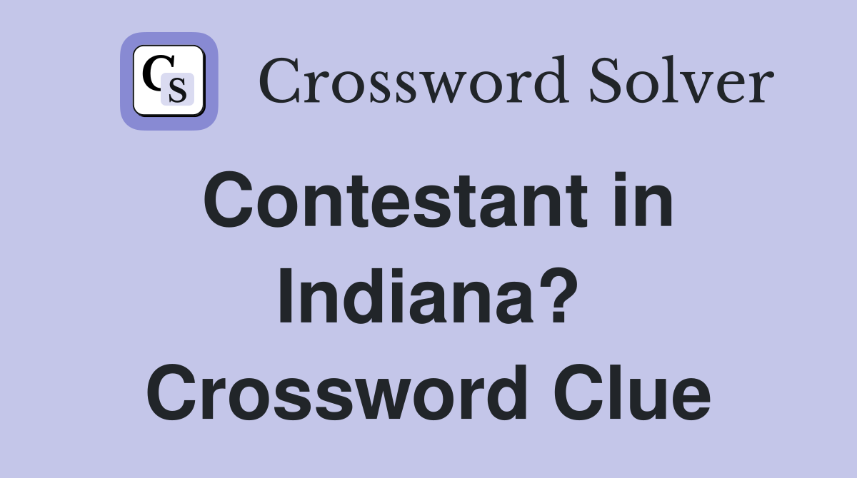 Contestant in Indiana? Crossword Clue
