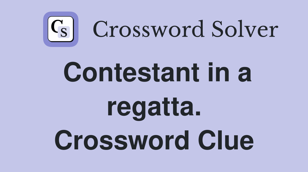 Contestant in a regatta. Crossword Clue