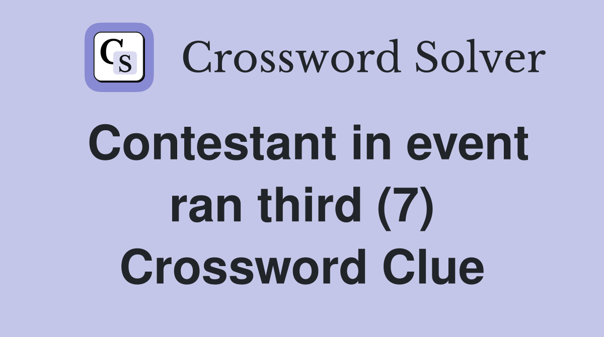 Contestant in event ran third (7) Crossword Clue