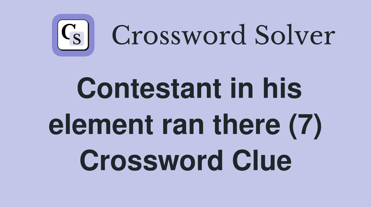Contestant in his element ran there (7) Crossword Clue