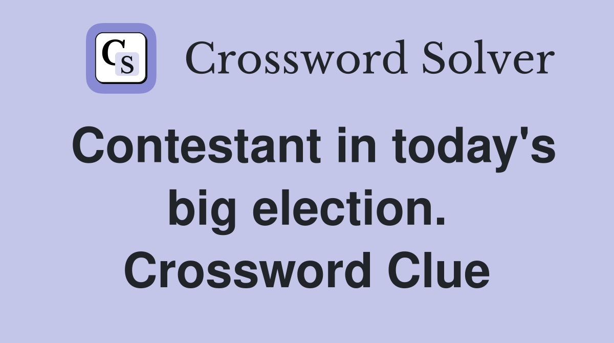 Contestant in today's big election. Crossword Clue