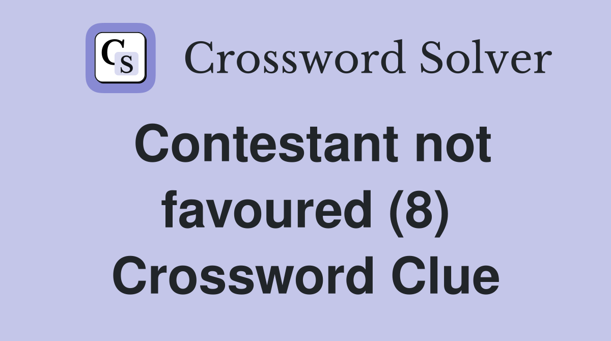 Contestant not favoured (8) Crossword Clue