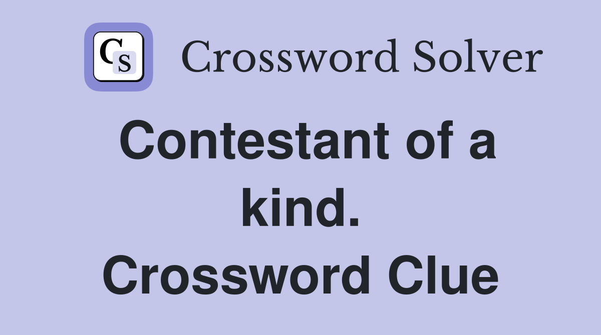 Contestant of a kind. Crossword Clue