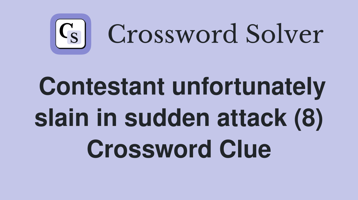 Contestant unfortunately slain in sudden attack (8) Crossword Clue