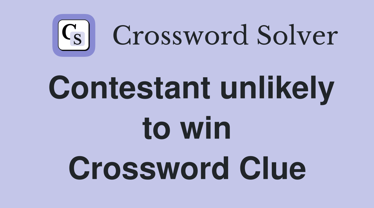 Contestant unlikely to win Crossword Clue