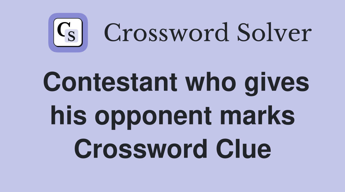 Contestant who gives his opponent marks Crossword Clue