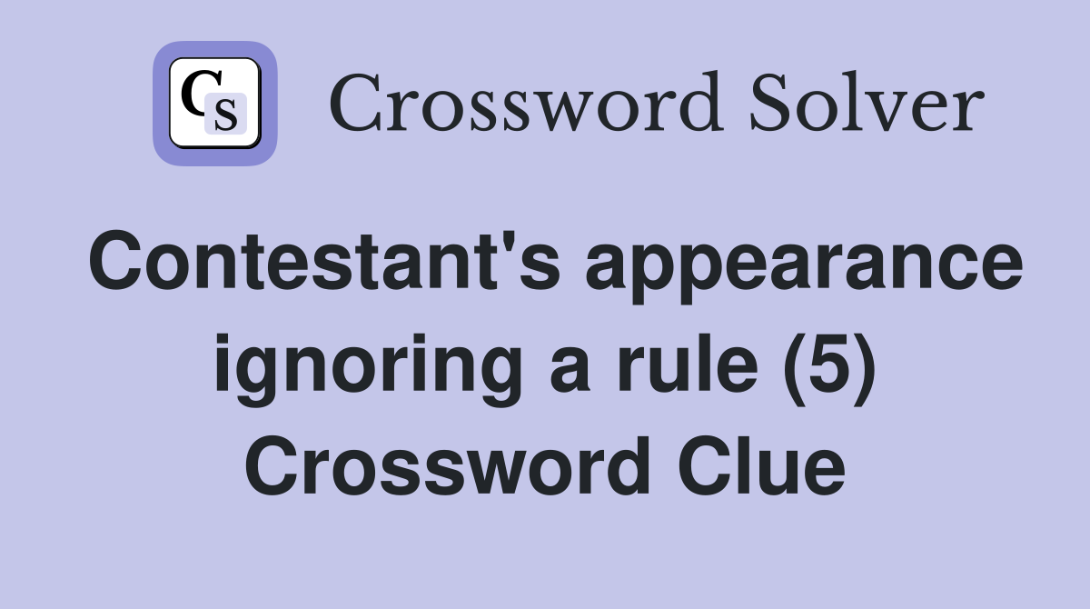 Contestant's appearance ignoring a rule (5) Crossword Clue