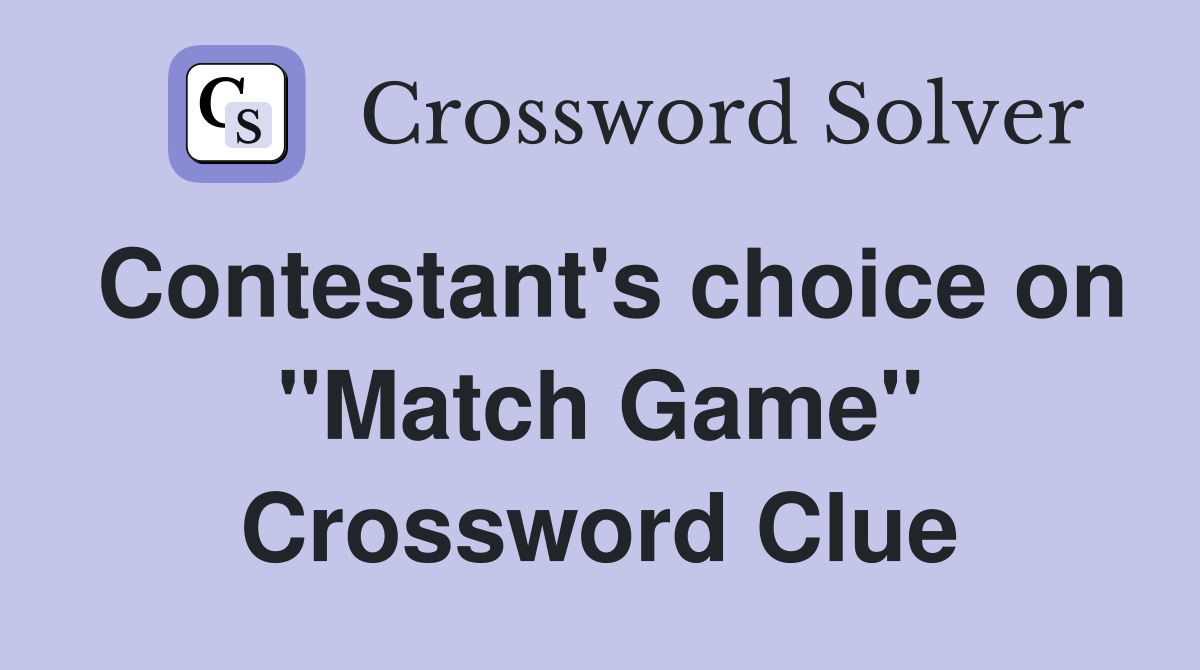 Contestant's choice on "Match Game" Crossword Clue