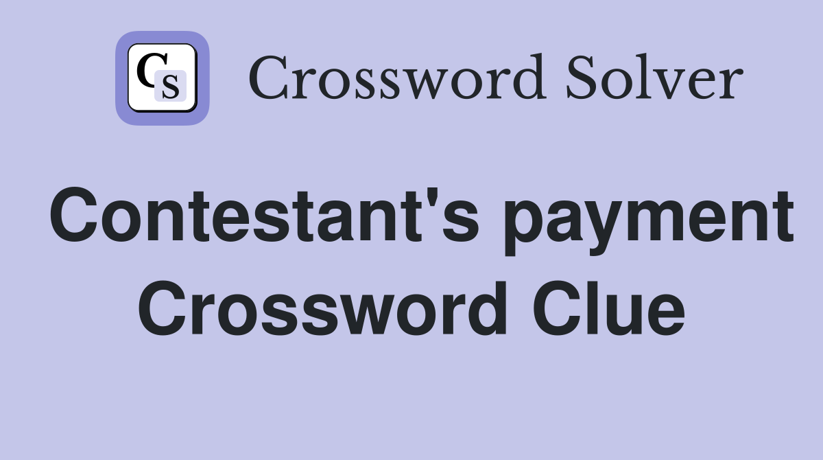 Contestant's payment Crossword Clue