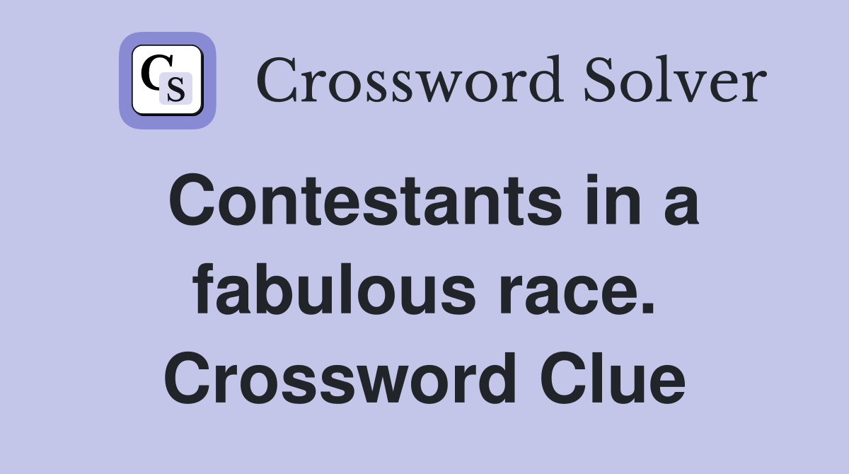 Contestants in a fabulous race. Crossword Clue