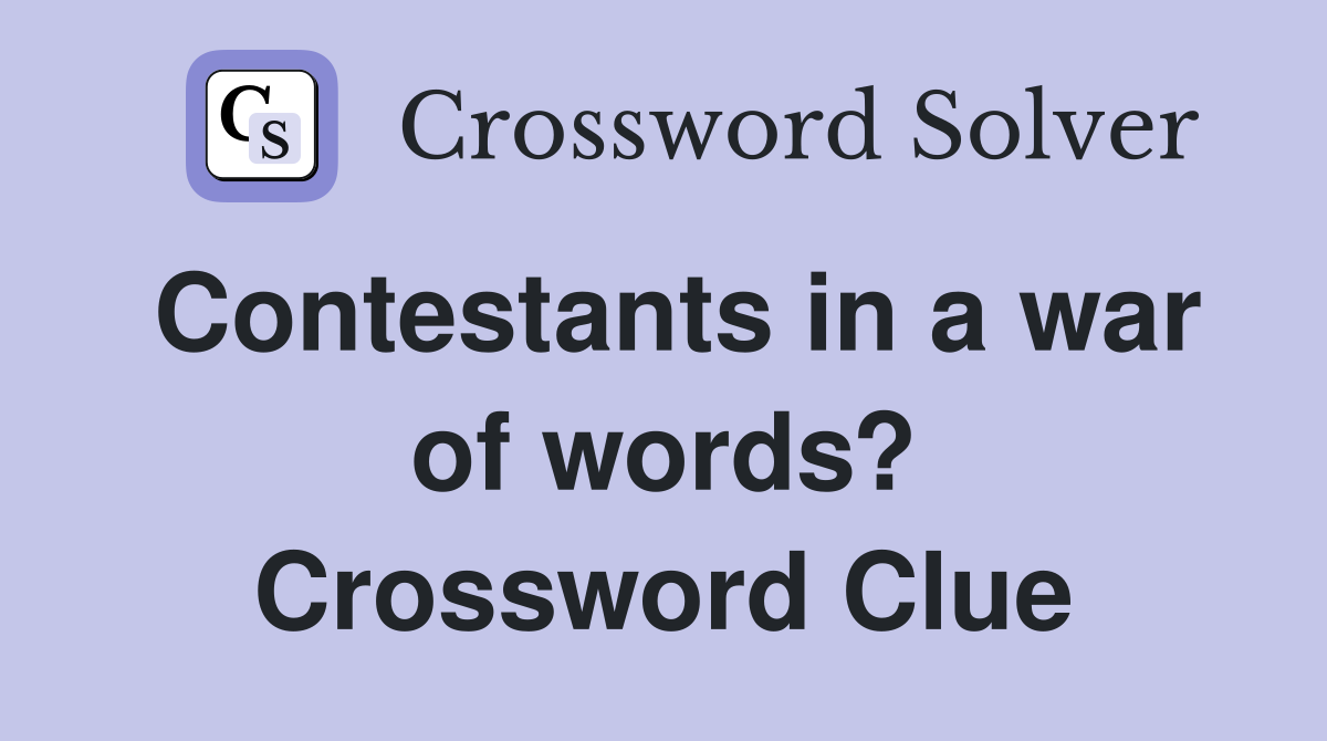Contestants in a war of words? Crossword Clue