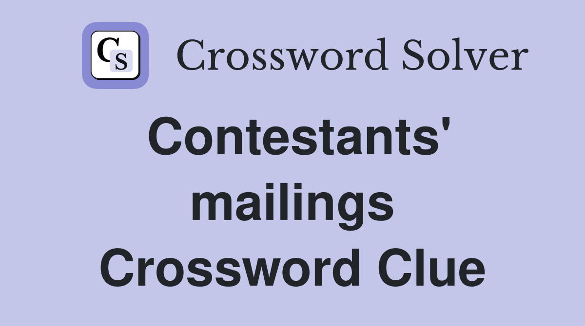 Contestants' mailings Crossword Clue