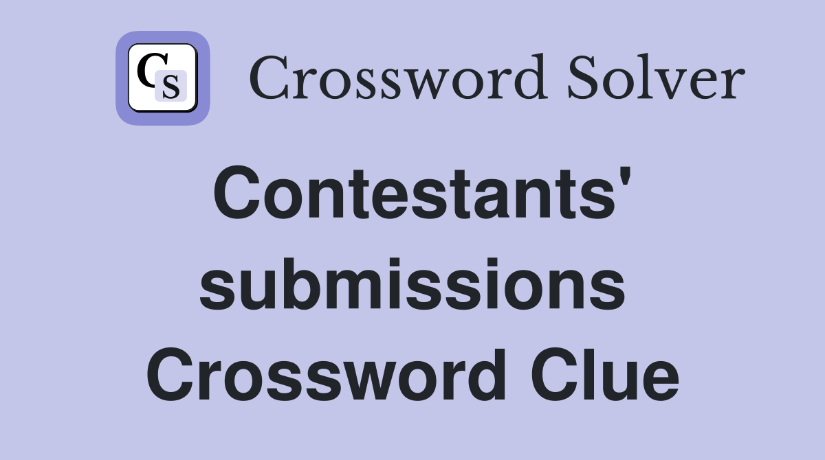 Contestants' submissions Crossword Clue