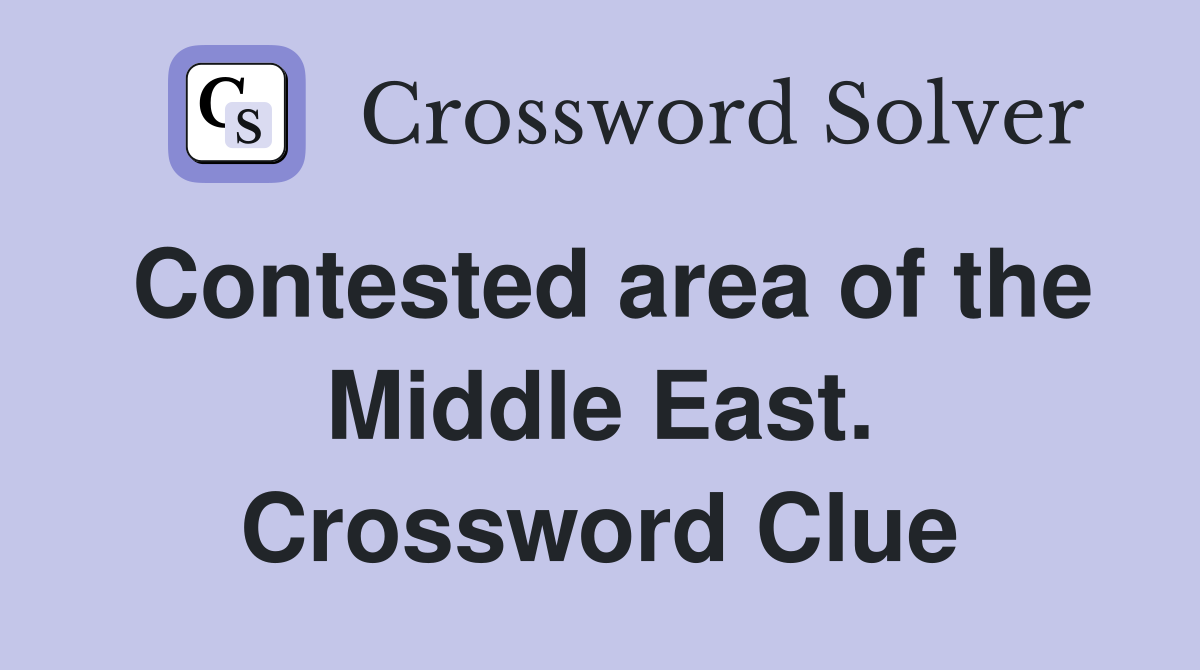 Contested area of the Middle East. Crossword Clue
