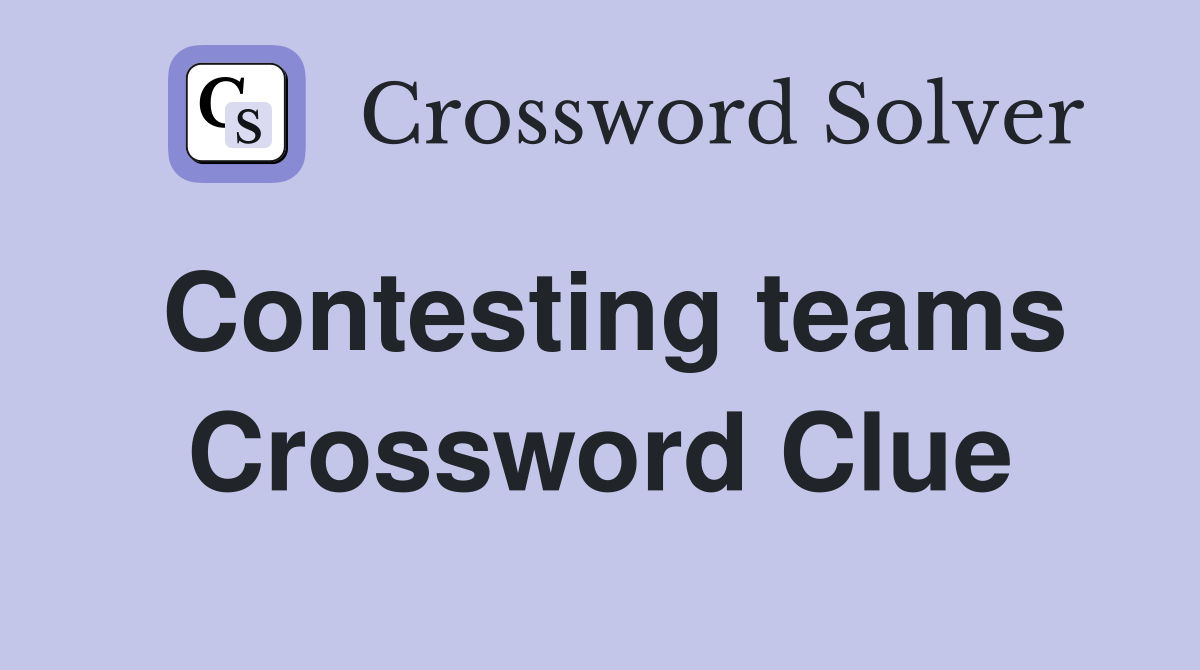 Contesting teams Crossword Clue