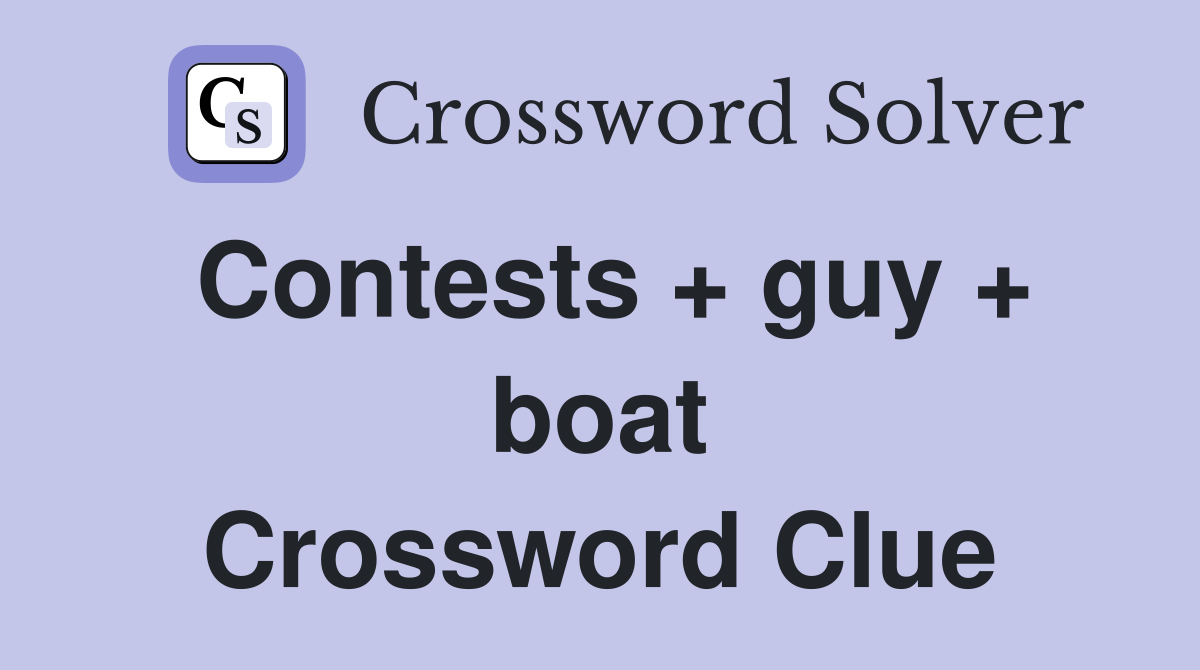 Contests + guy + boat Crossword Clue