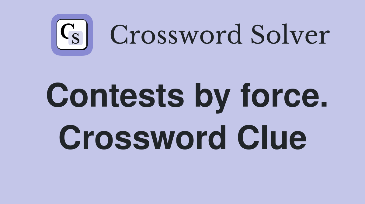 Contests by force. Crossword Clue