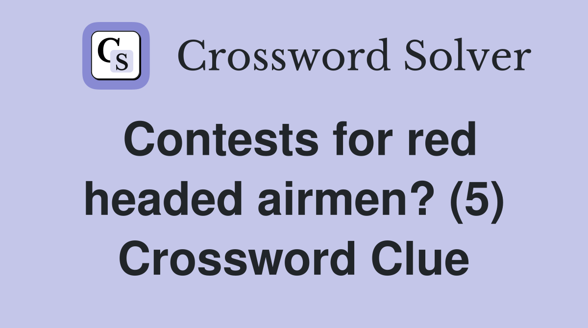 Contests for red headed airmen? (5) Crossword Clue
