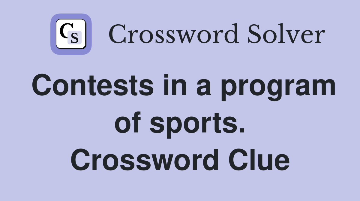 Contests in a program of sports. Crossword Clue