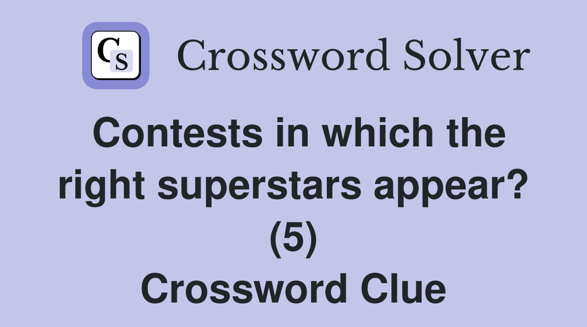 Contests in which the right superstars appear? (5) Crossword Clue