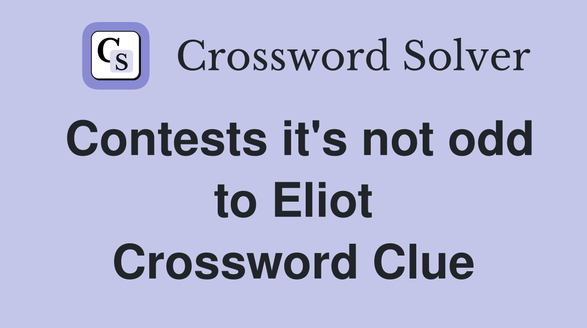 Contests it's not odd to Eliot Crossword Clue