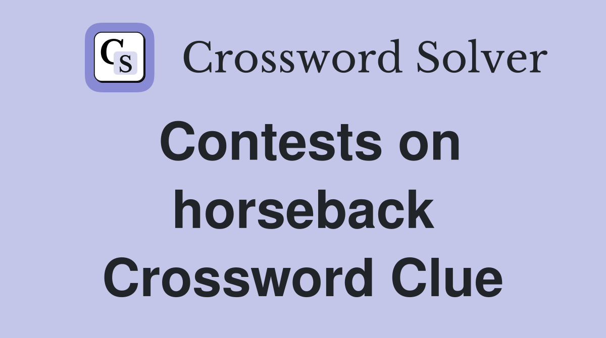 Contests on horseback Crossword Clue