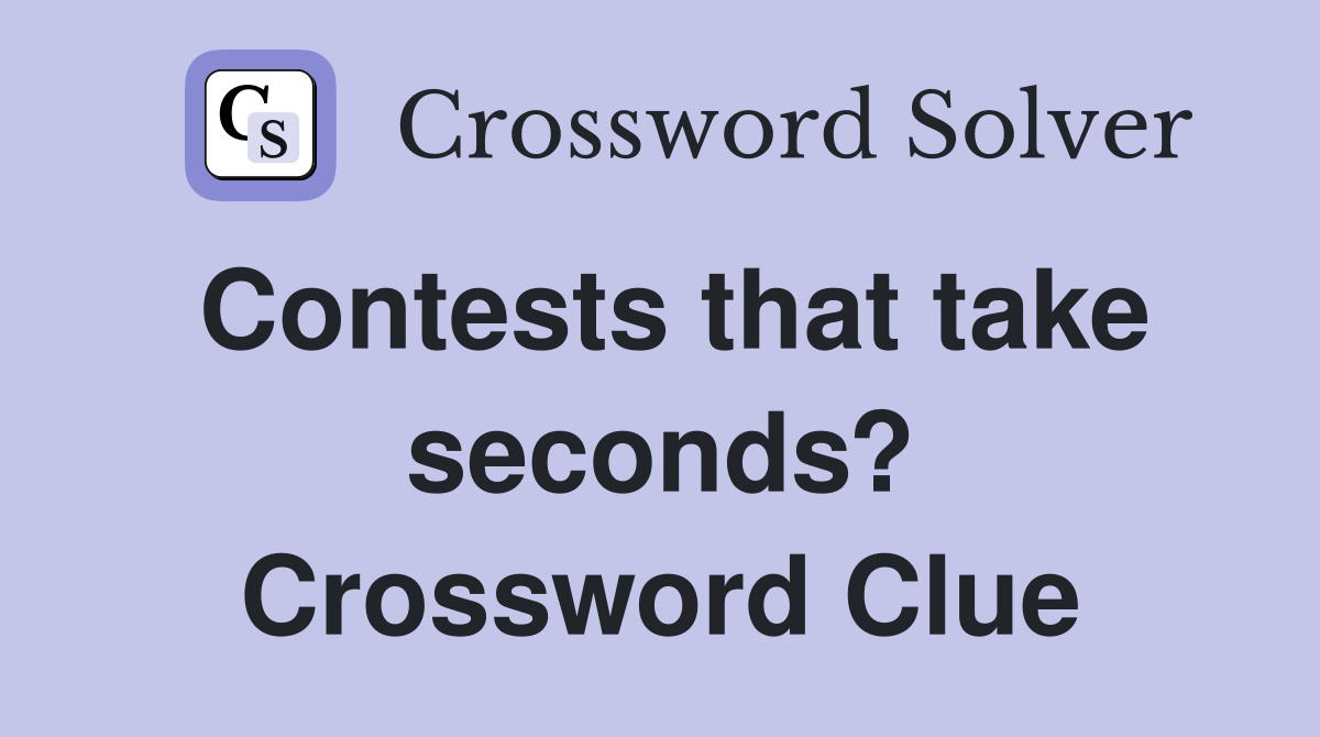Contests that take seconds? Crossword Clue