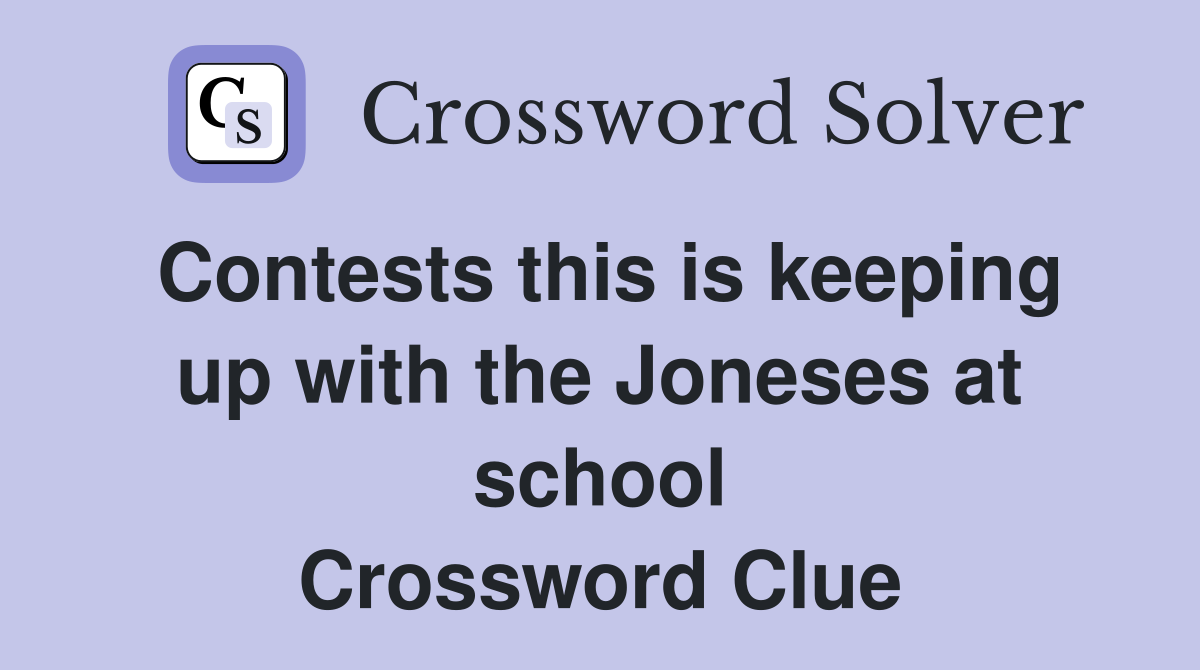 Contests this is keeping up with the Joneses at school Crossword Clue