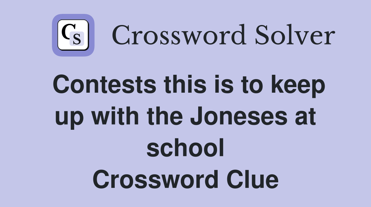 Contests this is to keep up with the Joneses at school Crossword Clue