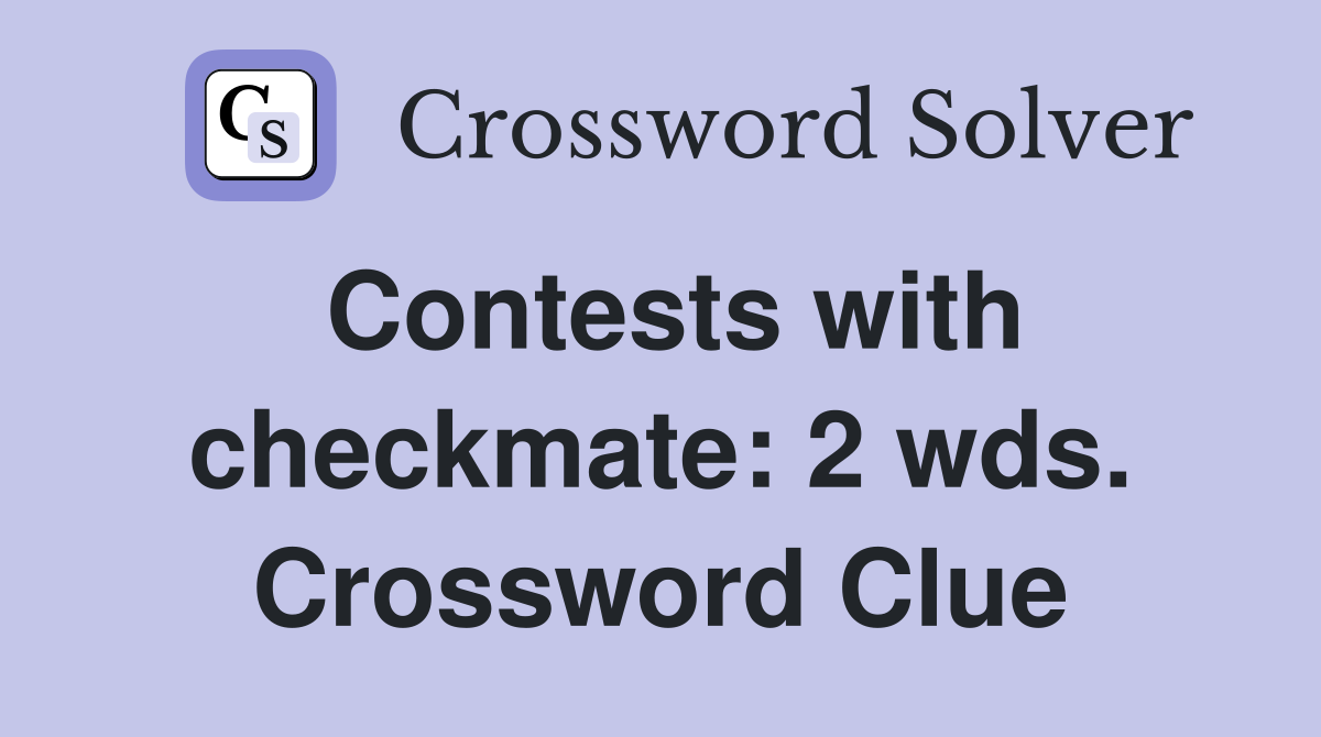 Contests with checkmate: 2 wds. Crossword Clue