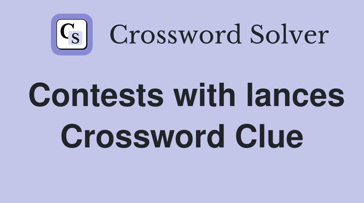 Contests with lances Crossword Clue