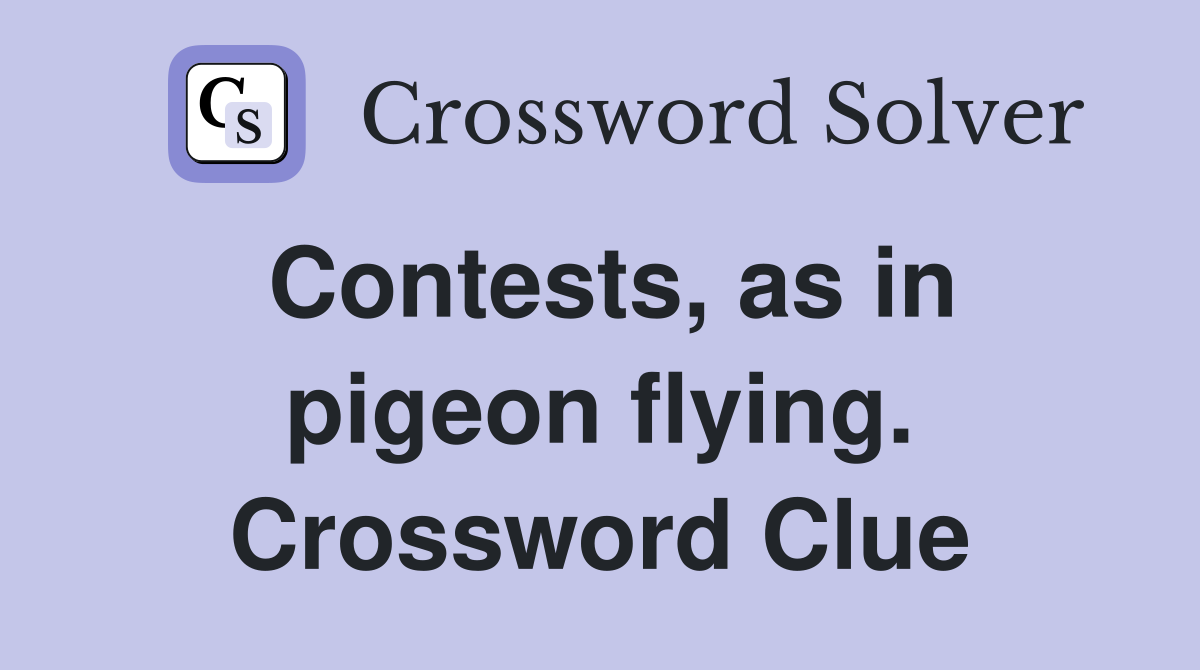 Contests, as in pigeon flying. Crossword Clue