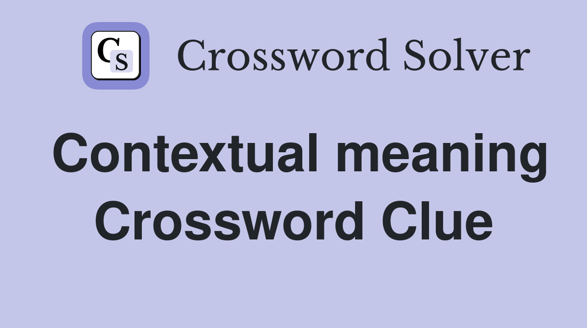 Contextual meaning Crossword Clue