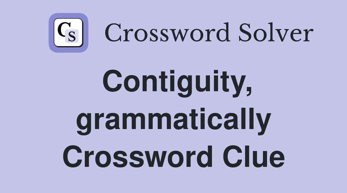 Contiguity, grammatically Crossword Clue