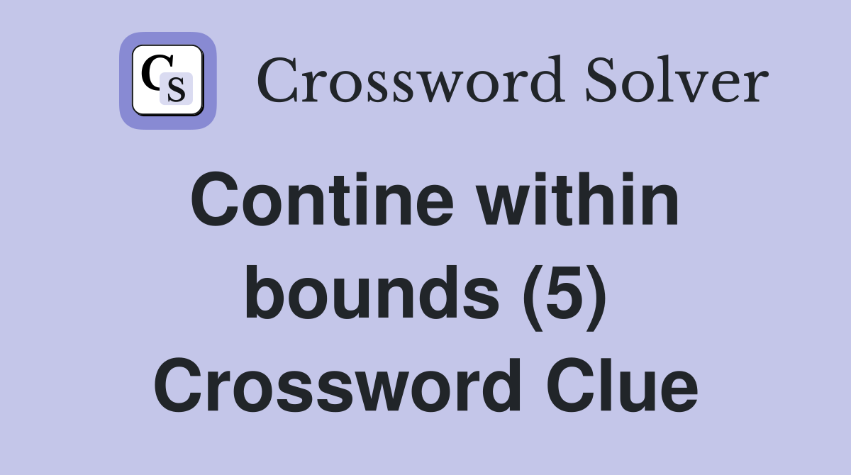 Contine within bounds (5) Crossword Clue
