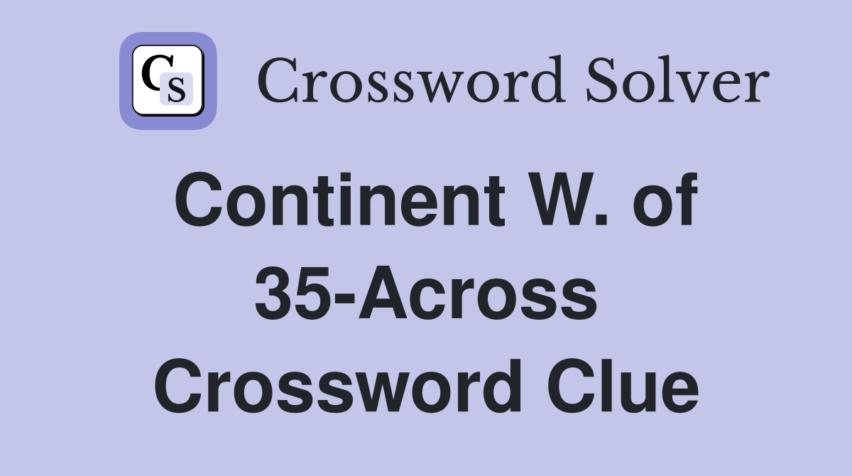 Continent W. of 35-Across Crossword Clue