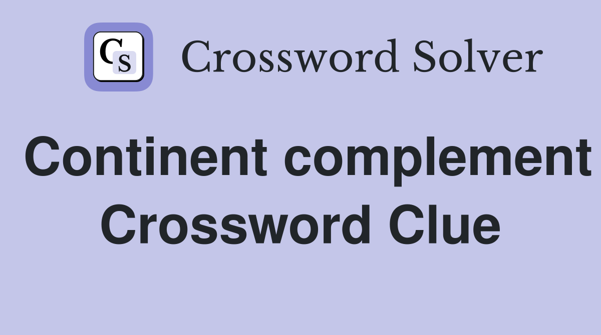 Continent complement Crossword Clue