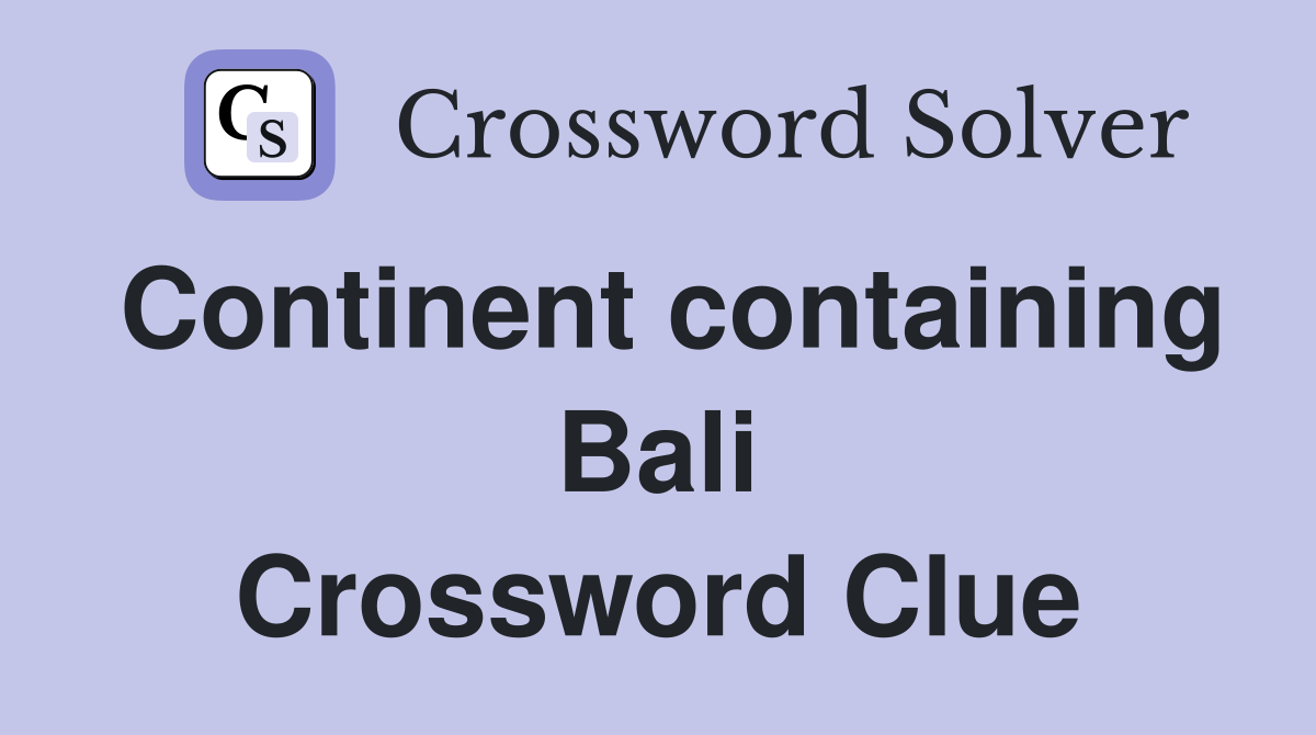 Continent containing Bali Crossword Clue