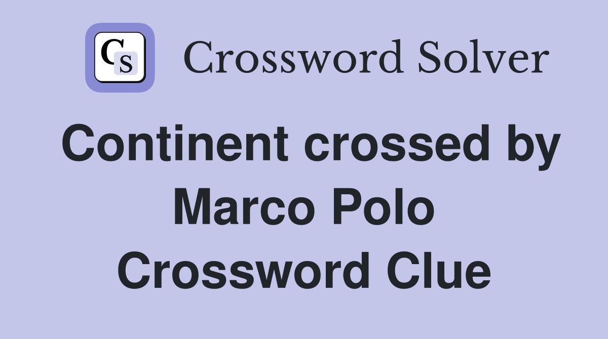 Continent crossed by Marco Polo Crossword Clue