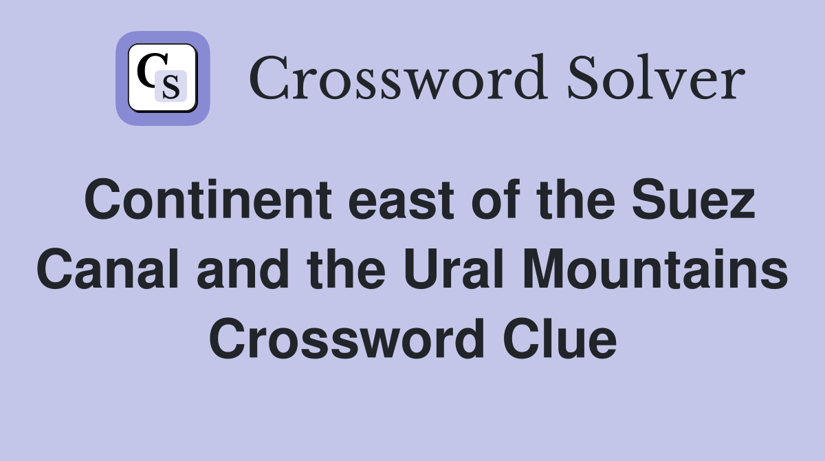 Continent east of the Suez Canal and the Ural Mountains Crossword Clue