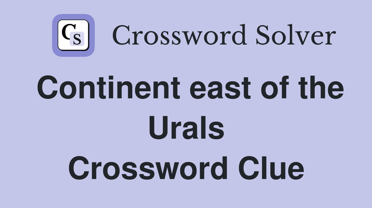Continent east of the Urals Crossword Clue
