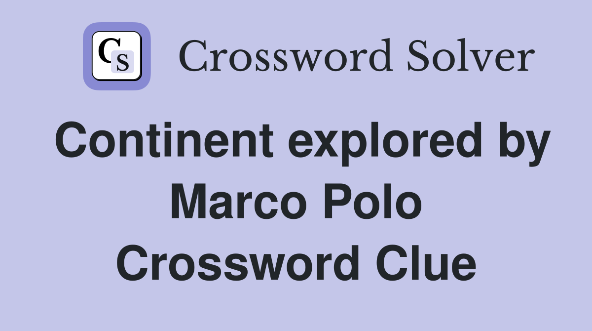 Continent explored by Marco Polo Crossword Clue